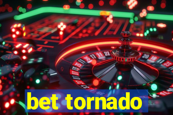 bet tornado