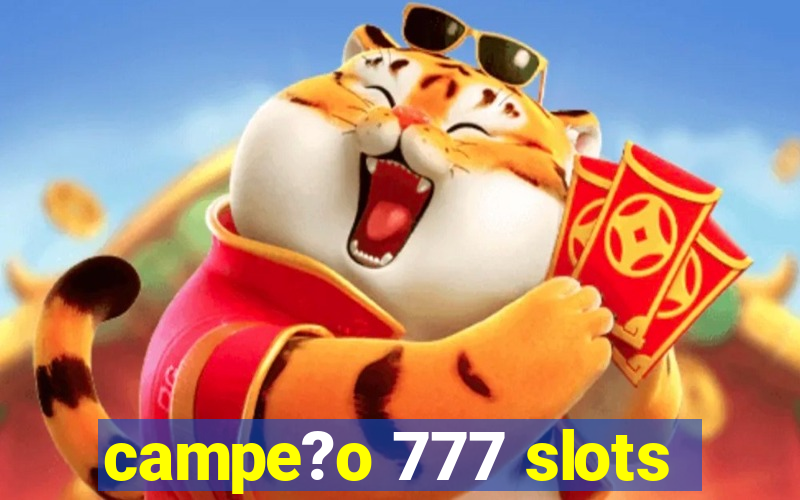 campe?o 777 slots