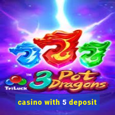 casino with 5 deposit