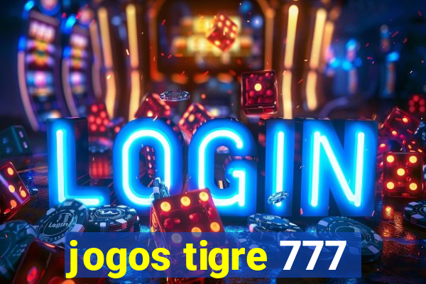 jogos tigre 777