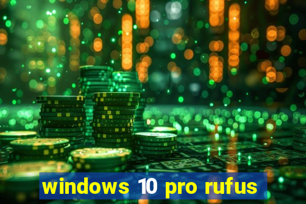 windows 10 pro rufus