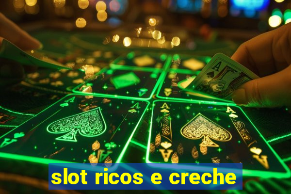 slot ricos e creche