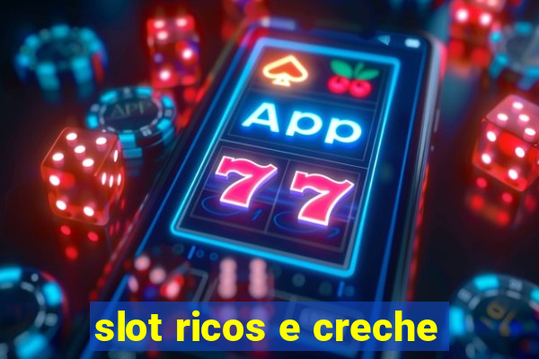 slot ricos e creche