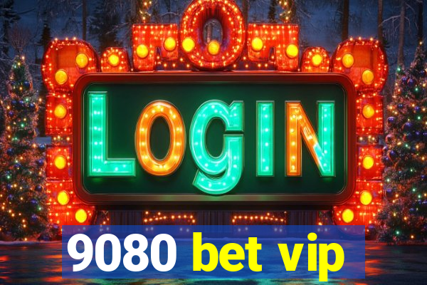 9080 bet vip