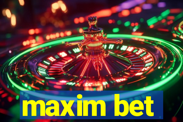 maxim bet