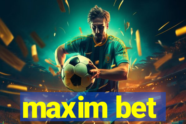 maxim bet