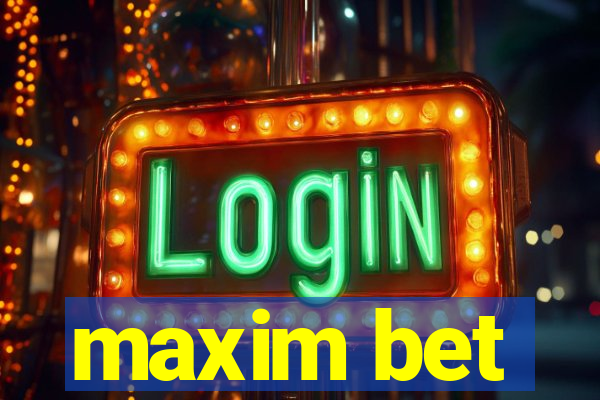 maxim bet