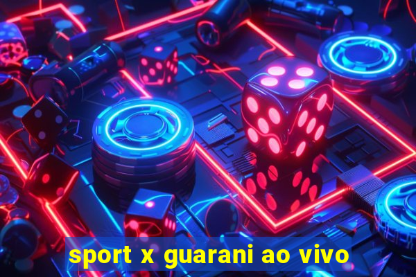 sport x guarani ao vivo