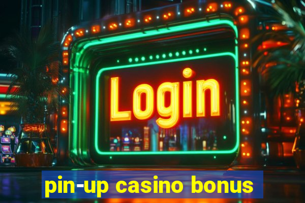 pin-up casino bonus