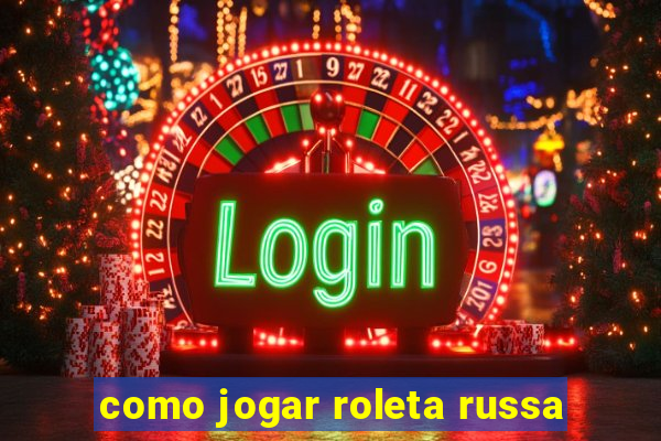 como jogar roleta russa