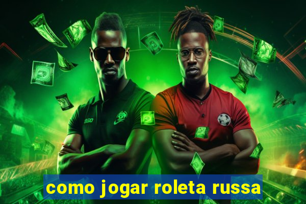 como jogar roleta russa