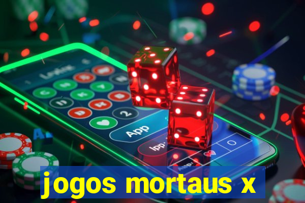 jogos mortaus x