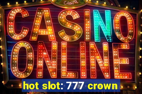 hot slot: 777 crown