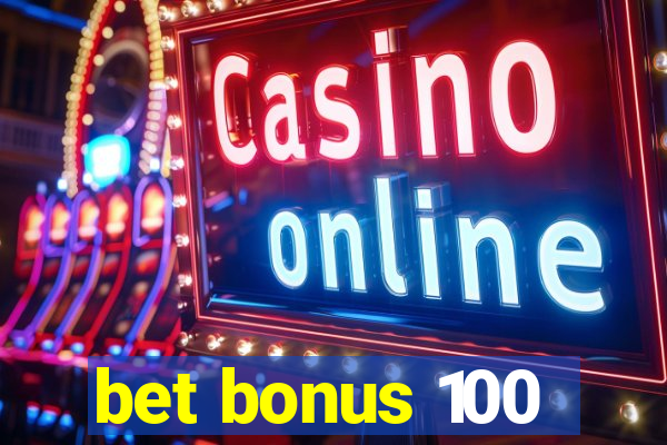 bet bonus 100