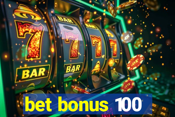 bet bonus 100