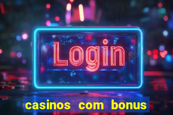 casinos com bonus de cadastro sem deposito