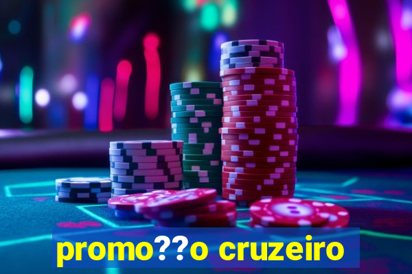 promo??o cruzeiro