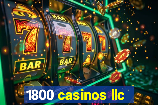 1800 casinos llc