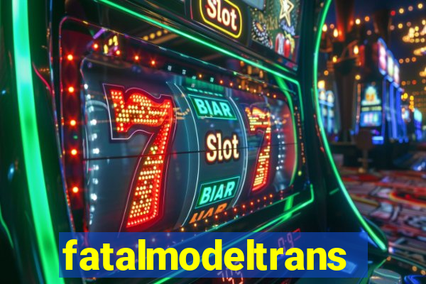 fatalmodeltrans