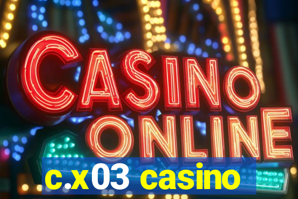 c.x03 casino