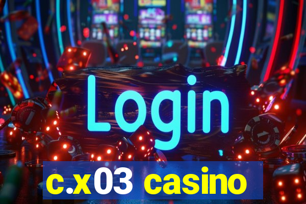 c.x03 casino