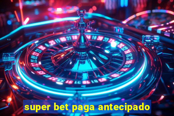 super bet paga antecipado