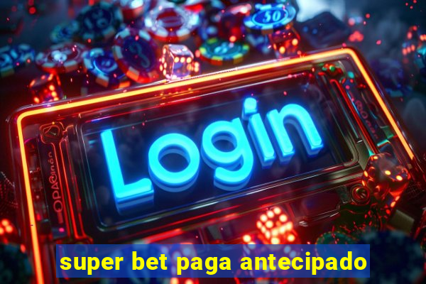 super bet paga antecipado