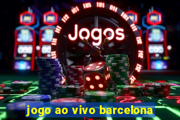 jogo ao vivo barcelona