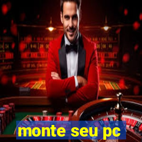 monte seu pc