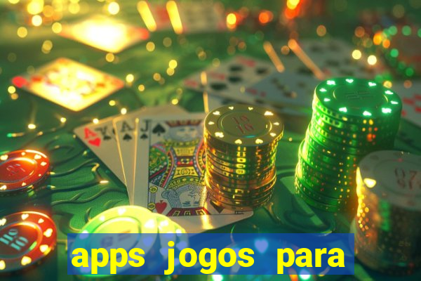 apps jogos para ganhar dinheiro