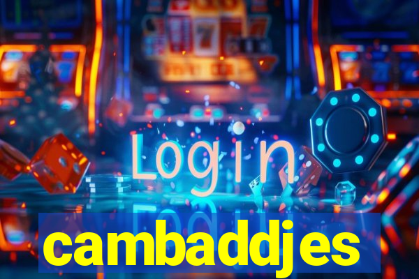 cambaddjes