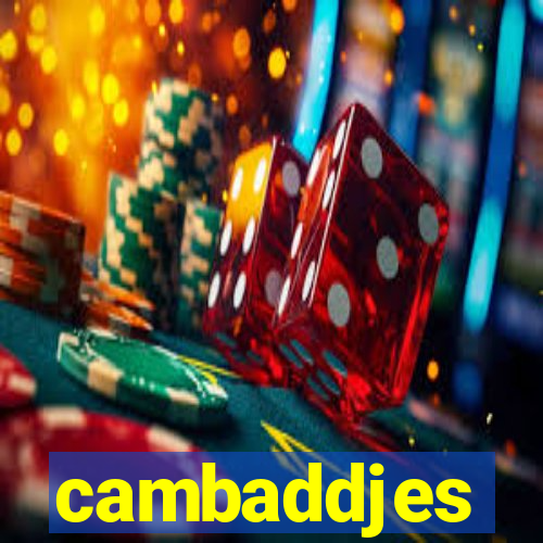 cambaddjes