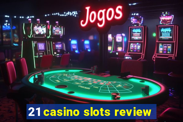 21 casino slots review