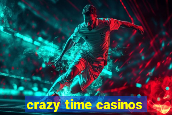 crazy time casinos