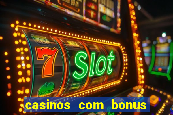 casinos com bonus sem deposito