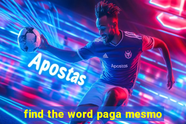 find the word paga mesmo