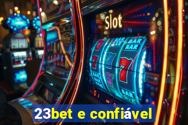 23bet e confiável