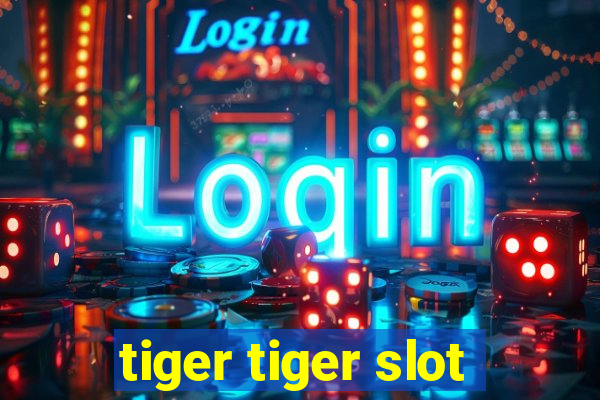 tiger tiger slot