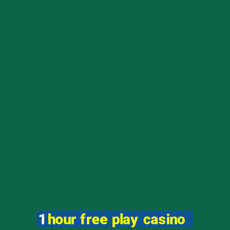 1 hour free play casino