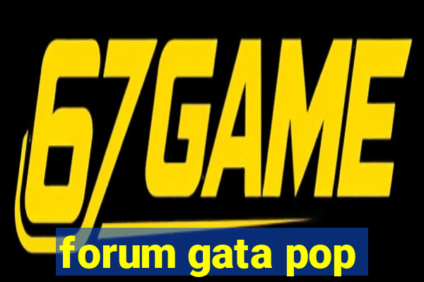 forum gata pop