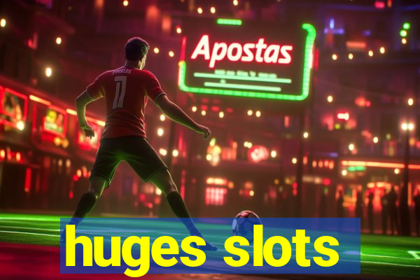 huges slots