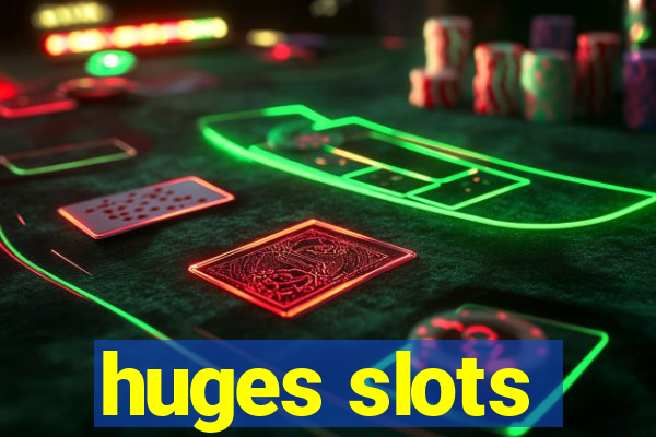 huges slots