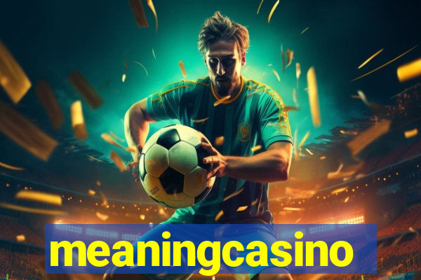 meaningcasino