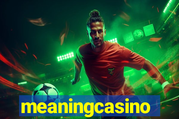 meaningcasino