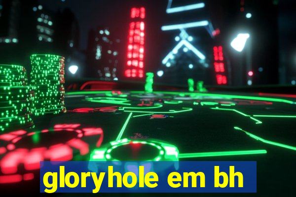 gloryhole em bh