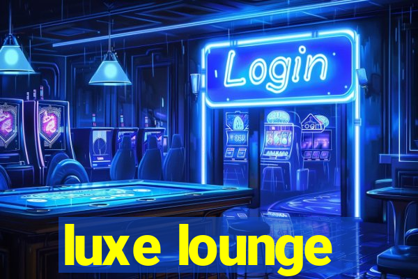 luxe lounge