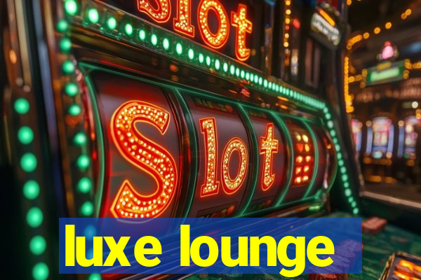 luxe lounge