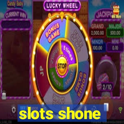 slots shone