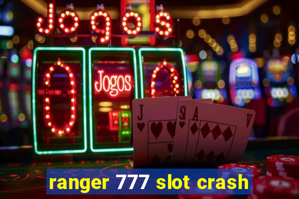 ranger 777 slot crash