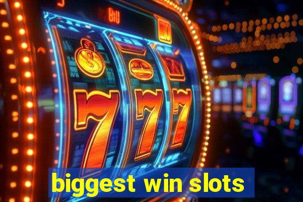 biggest win slots